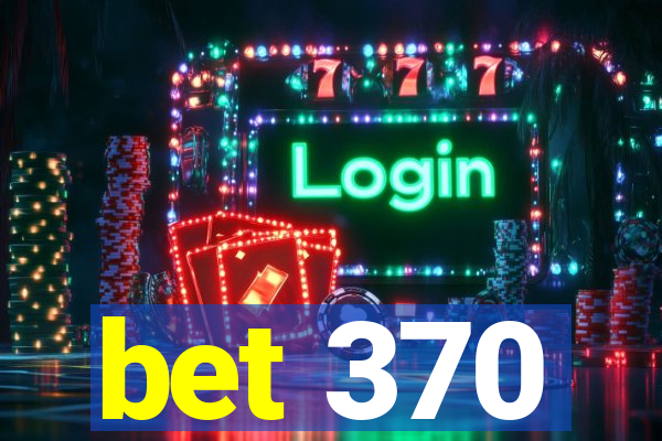 bet 370